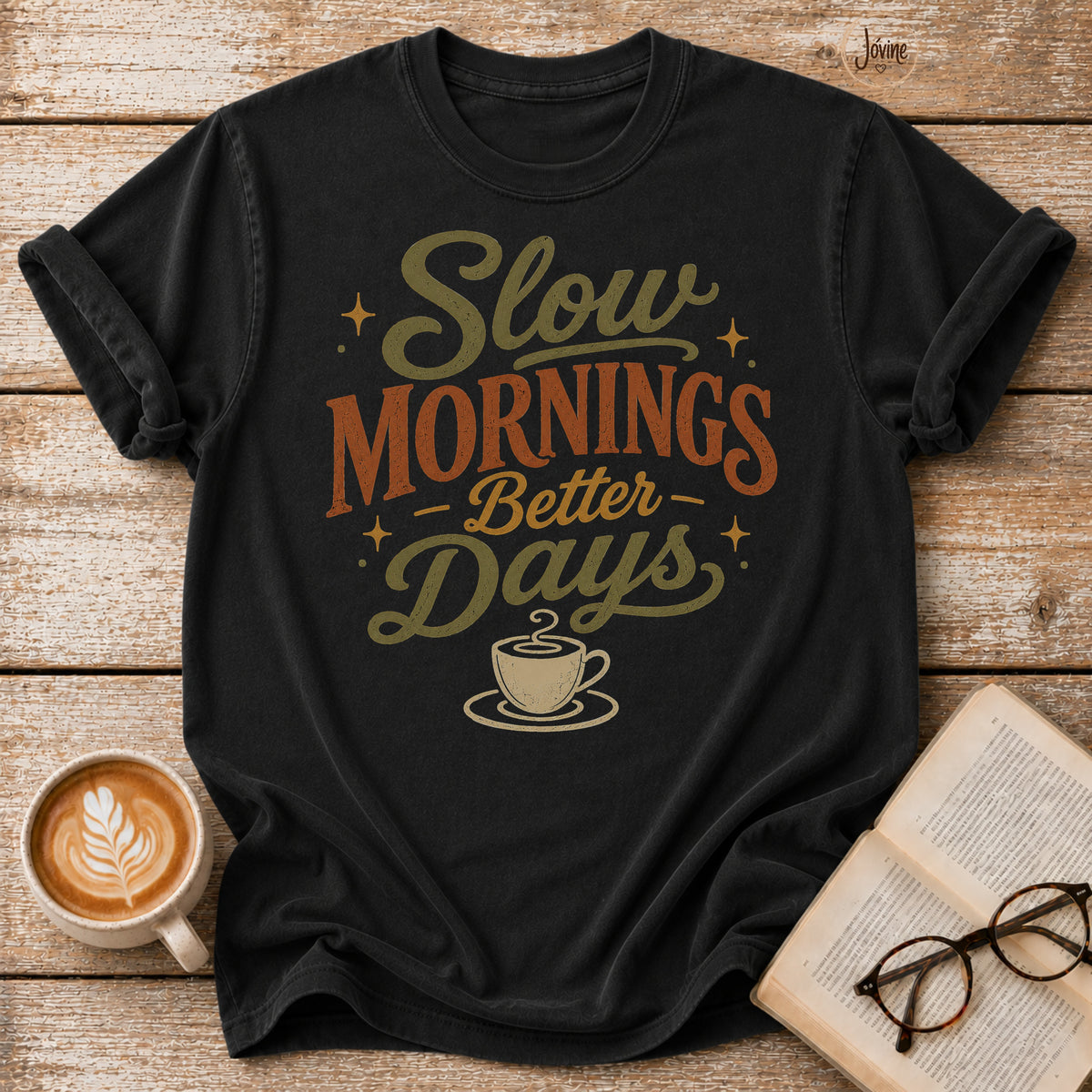 Slow Mornings Better Days Shirt – Cozy Coffee Tee